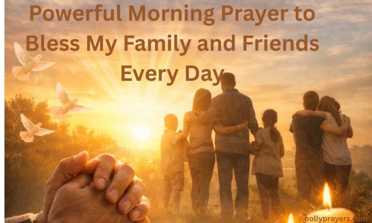 Powerful Morning Prayer to Bless My Family and Friends Every Day