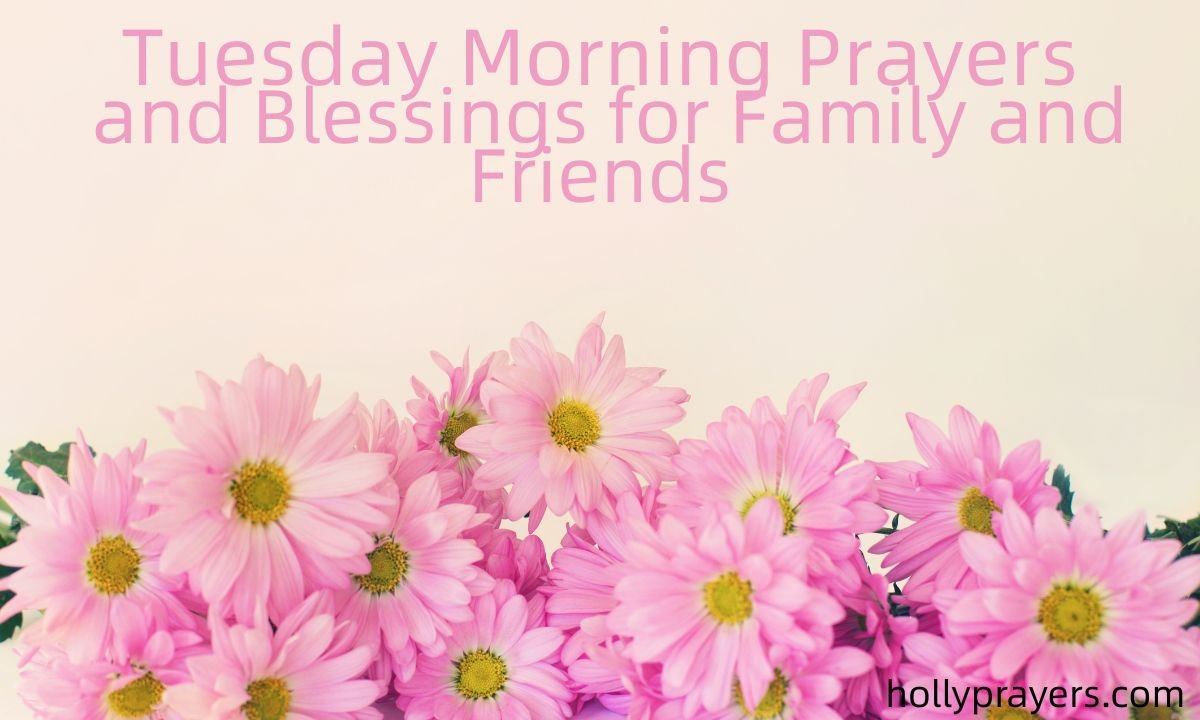 Tuesday Morning Prayers and Blessings for Family and Friends