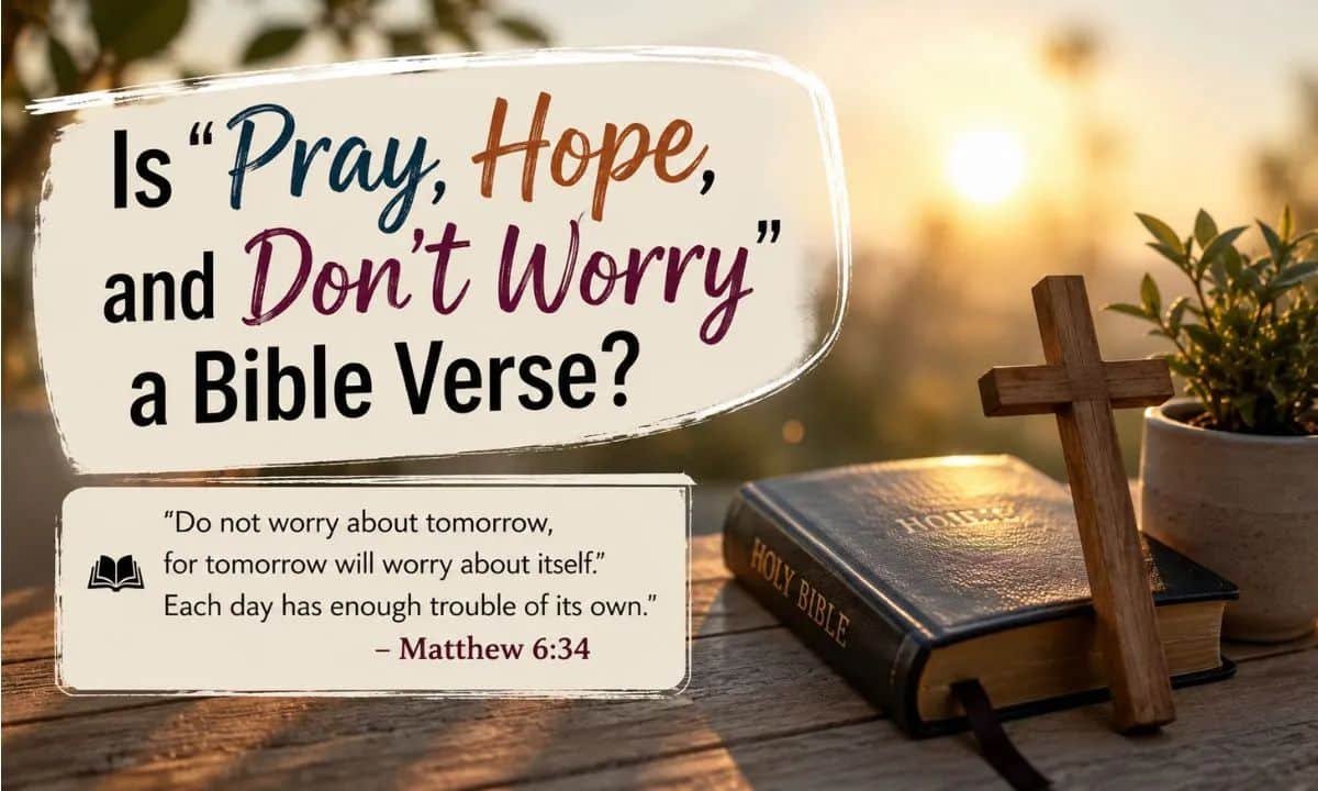 Is "Pray, Hope, and Don't Worry" a Bible Verse?